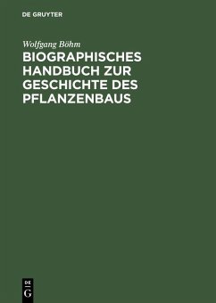 Biographisches Handbuch zur Geschichte des Pflanzenbaus (eBook, PDF) - Böhm, Wolfgang