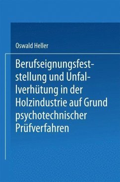 Berufseignungsfeststellung und Unfallverhütung in der Holzindustrie auf Grund psychotechnischer Prüfverfahren (eBook, PDF) - Heller, Oswald