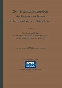 Die Absatzverhältnisse der Königlichen Saarbrücker Steinkohlengruben in den letzten 20 Jahren (1884-1903) (eBook, PDF) - Zörner, R.
