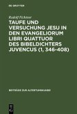Taufe und Versuchung Jesu in den Evangeliorum libri quattuor des Bibeldichters Juvencus (1, 346-408) (eBook, PDF)