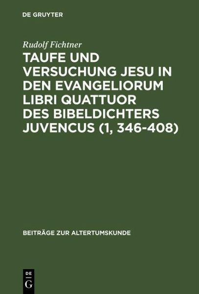 Taufe und Versuchung Jesu in den Evangeliorum libri quattuor des Bibeldichters Juvencus (1, 346-408) (eBook, PDF) Taufe und Versuchung Jesu in den Evangeliorum libri quattuor des Bibeldichters Juvencus (1, 346-408) (eBook, PDF)