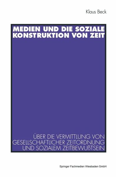 Medien und die soziale Konstruktion von Zeit (eBook, PDF) Medien und die soziale Konstruktion von Zeit (eBook, PDF)