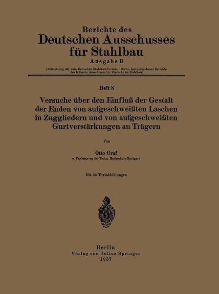 Versuche über den Einfluß der Gestalt der Enden von aufgeschweißten Laschen in Zuggliedern und von aufgeschweißten Gurtverstärkungen an Trägern (eBook, PDF) Versuche über den Einfluß der Gestalt der Enden von aufgeschweißten Laschen in Zuggliedern und von aufgeschweißten Gurtverstärkungen an Trägern (eBook, PDF)