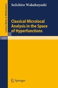Classical Microlocal Analysis in the Space of Hyperfunctions (eBook, PDF) - Wakabayashi, Seiichiro