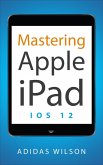 Mastering Apple iPad - IOS 12 (eBook, ePUB)
