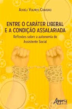Entre o Caráter Liberal e a Condição Assalariada: Reflexões sobre a Autonomia do Assistente Social (eBook, ePUB) - Craveiro, Adriéli Volpato