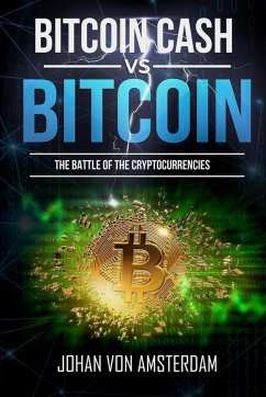 Bitcoin Cash Versus Bitcoin: the Battle of the Cryptocurrencies (Crypto for beginners, #2) (eBook, ePUB) - Amsterdam, Johan von