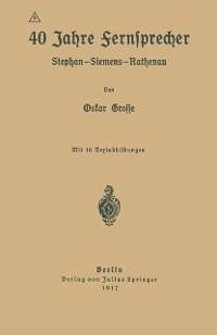 40 Jahre Fernsprecher (eBook, PDF) - Grosse, Oskar