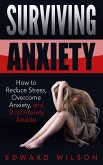 Surviving Anxiety: How to Reduce Stress, Overcome Anxiety, and Stop Anxiety Attacks (eBook, ePUB)
