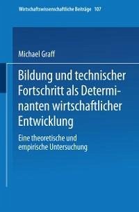 Bildung und technischer Fortschritt als Determinanten wirtschaftlicher Entwicklung (eBook, PDF) - Graff, Michael