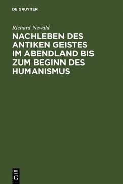 Nachleben des antiken Geistes im Abendland bis zum Beginn des Humanismus (eBook, PDF) - Newald, Richard