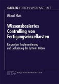 Wissensbasiertes Controlling von Fertigungseinzelkosten (eBook, PDF) Wissensbasiertes Controlling von Fertigungseinzelkosten (eBook, PDF)