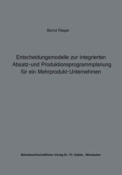 Entscheidungsmodelle zur integrierten Absatz- und Produktionsprogrammplanung für ein Mehrprodukt-Unternehmen (eBook, PDF)
