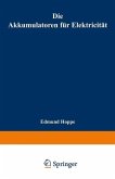 Die Akkumulatoren für Elektricität (eBook, PDF) Die Akkumulatoren für Elektricität (eBook, PDF)