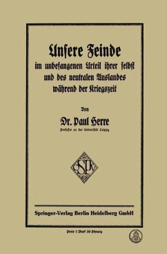 Unsere Feinde im unbefangenen Urteil ihrer selbst und des neutralen Auslandes während der Kriegszeit (eBook, PDF) - Herre, Paul