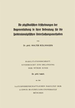 Die physikalischen Erscheinungen der Bogenentladung in ihrer Bedeutung für die spektralanalytischen Untersuchungsmethoden (eBook, PDF) - Rollwagen, Walter