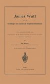 James Watt und die Grundlagen des modernen Dampfmaschinenbaues (eBook, PDF)