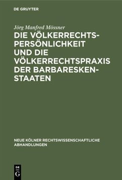 Die Völkerrechtspersönlichkeit und die Völkerrechtspraxis der Barbareskenstaaten (eBook, PDF) - Mössner, Jörg Manfred