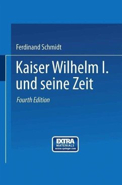 Kaiser Wilhelm I. und seine Zeit (eBook, PDF) - Schmidt, Ferdinand