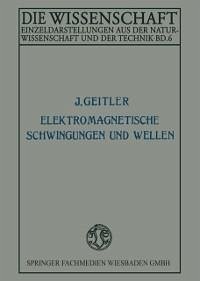 Elektromagnetische Schwingungen und Wellen (eBook, PDF) - Geitler, Josef