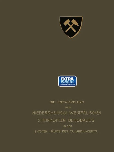 Die Entwickelung des Niederrheinisch-Westfälischen Steinkohlen-Bergbaues in der zweiten Hälfte des 19. Jahrhunderts (eBook, PDF) Die Entwickelung des Niederrheinisch-Westfälischen Steinkohlen-Bergbaues in der zweiten Hälfte des 19. Jahrhunderts (eBook, PDF)