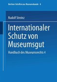 Handbuch des Museumsrechts 4: Internationaler Schutz von Museumsgut (eBook, PDF)