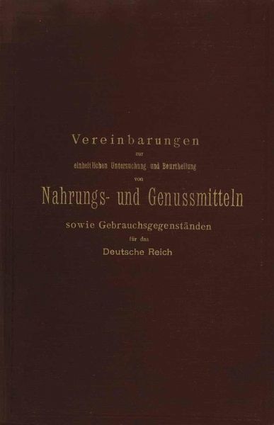 Vereinbarungen zur einheitlichen Untersuchung und Beurtheilung von Nahrungs- und Genussmitteln sowie Gebrauchsgegenständen für das Deutsche Reich (eBook, PDF)