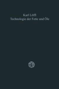 Technologie der Fette und Öle (eBook, PDF) - Löffl, Karl