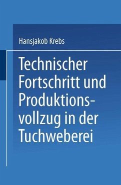 Technischer Fortschritt und Produktionsvollzug in der Tuchweberei (eBook, PDF) - Krebs, Hansjakob Technischer Fortschritt und Produktionsvollzug in der Tuchweberei (eBook, PDF) - Krebs, Hansjakob
