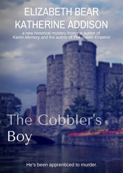 The Cobbler's Boy (eBook, ePUB) - Bear, Elizabeth; Addison, Katherine