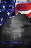 A Touch of America: Four Stories from American History (History and Historical Fiction, #1) (eBook, ePUB) A Touch of America: Four Stories from American History (History and Historical Fiction, #1) (eBook, ePUB)