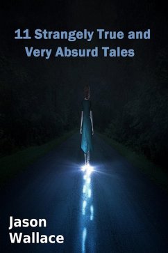 Cover 11 Strangely True and Very Absurd Tales (Horror, Suspense, Thrillers, and Chillers, #12) (eBook, ePUB)