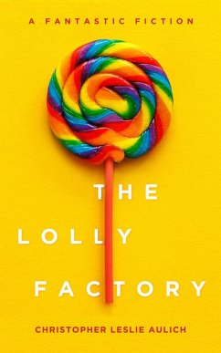 The Lolly Factory (eBook, ePUB) - Aulich, Christopher Leslie