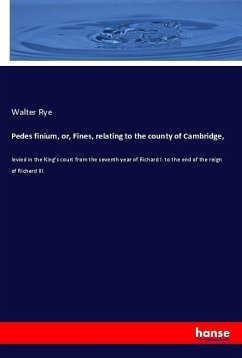 Pedes finium, or, Fines, relating to the county of Cambridge,
