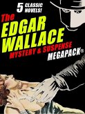 The Edgar Wallace Mystery & Suspense MEGAPACK®: 5 Classic Novels (eBook, ePUB)