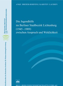 Die Jugendhilfe im Berliner Stadtbezirk Lichtenberg (1945–1989) zwischen Anspruch und Wirklichkeit (eBook, PDF) - Dreier-Horning, Anke; Laudien, Karsten