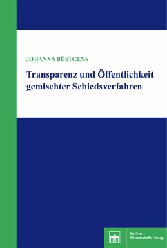 Transparenz und Öffentlichkeit gemischter Schiedsverfahren (eBook, PDF) - Büstgens, Johanna
