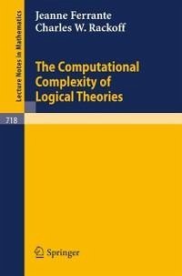 The Computational Complexity of Logical Theories (eBook, PDF) - Ferrante, J.; Rackoff, C. W.