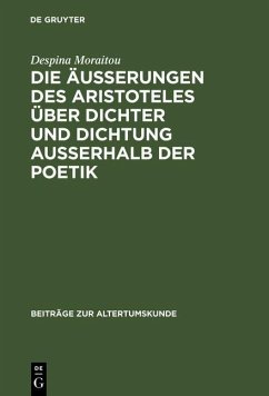 Die Äußerungen des Aristoteles über Dichter und Dichtung außerhalb der Poetik (eBook, PDF) - Moraitou, Despina