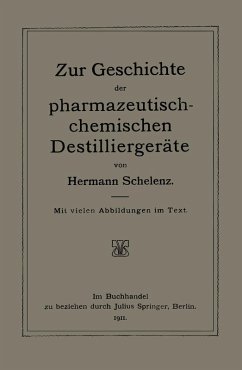 Zur Geschichte der Pharmazeutisch-Chemischen Destilliergeräte (eBook, PDF) - Schelenz, Hermann