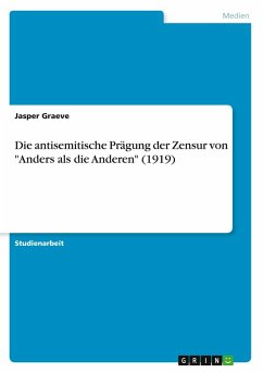 Die antisemitische Prägung der Zensur von "Anders als die Anderen" (1919) Die antisemitische Prägung der Zensur von "Anders als die Anderen" (1919)