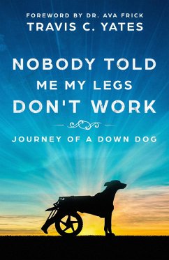 Nobody Told Me My Legs Don't Work: Journey of a Down Dog (eBook, ePUB) - Yates, Travis