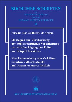 Strategien zur Durchsetzung der völkerrechtlichen Verpflichtung zur Strafverfolgung der Folter am Beispiel Brasiliens (eBook, PDF) - Guilherme de Aragão, Eugênio José