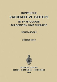 Radioactive Isotopes in Physiology Diagnostics and Therapy / Künstliche Radioaktive Isotope in Physiologie Diagnostik und Therapie (eBook, PDF)