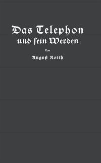 Das Telephon und sein Werden (eBook, PDF) - Rotth, August; Feyerabend, E.
