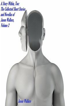 A Story Within, Too: The Collected Short Stories and Novellas of Jason Wallace, Volume 2 (Collections and Anthologies, #7) (eBook, ePUB) - Wallace, Jason