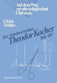 Der Nobelpreisträger Theodor Kocher 1841-1917 (eBook, PDF)