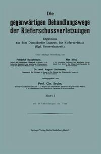 Die gegenwärtigen Behandlungswege der Kieferschussverletzungen (eBook, PDF) - Hautmeyer, Friedrich; Kühl, Max; Lindemann, August; Bruhn, Chr.