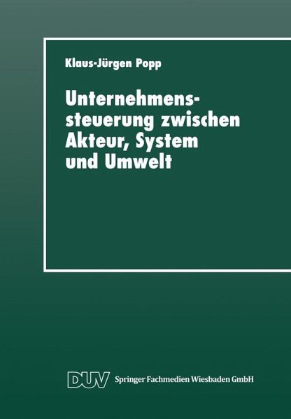 Unternehmenssteuerung zwischen Akteur, System und Umwelt (eBook, PDF) Unternehmenssteuerung zwischen Akteur, System und Umwelt (eBook, PDF)
