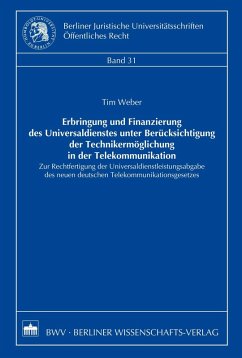 Erbringung und Finanzierung des Universaldienstes unter Berücksichtigung der Technikermöglichung in der Telekommunikation (eBook, PDF) - Weber, Tim
